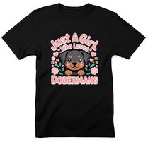 Just a Girl Who Loves Dobermans, Doberman Girl T-Shirt, Cute Dog T Shirt, 4XL