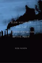 KNYGA Rob Nixon Slow Violence and the Environmentalism of the Poor