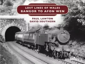 KNYGA Paul Lawton Lost Lines of Wales: Bangor to Afon Wen