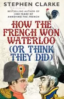 KNYGA Clarke Stephen How the French Won Waterloo - or Think They Did