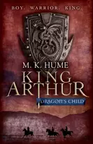 KNYGA M K Hume King Arthur: Dragon's Child (King Arthur Trilogy 1)