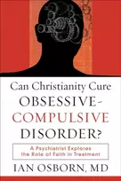 KNYGA Ian Md Osborn Can Christianity Cure Obsessive–Compulsive Disor – A Psychiatrist Explores the Role of Faith in Treatment