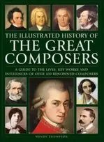KNYGA Wendy Thompson Great Composers, The Illustrated History of, A guide to the lives, key works and influences of over 100 renowned composers