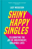 KNYGA Lucy Meggeson Shiny Happy Singles, Celebrating the Joy of Independent, Childfree Lives
