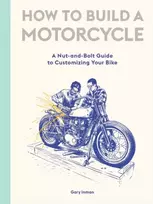 KNYGA Gary Inman How to Build a Motorcycle, A Nut-and-Bolt Guide to Customizing Your Bike