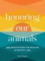 KNYGA Beth Bigler Honoring Our Animals, 365 Meditations for after Pet Loss