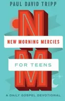 KNYGA Paul David Tripp New Morning Mercies for Teens, A Daily Gospel Devotional