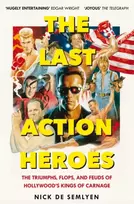 KNYGA Nick De Semlyen Last Action Heroes, The Triumphs, Flops, and Feuds of Hollywood's Kings of Carnage