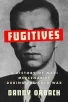 KNYGA Danny Orbach Fugitives, A History of Nazi Mercenaries During the Cold War