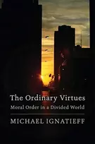KNYGA Michael Ignatieff Ordinary Virtues
