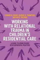 KNYGA Kim S Golding Working with Relational Trauma in Children's Residential Care