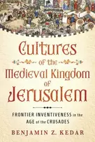 KNYGA Benjamin Z Kedar Cultures of the Medieval Kingdom of Jerusalem