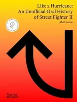 KNYGA Matt Leone Like a Hurricane: An Unofficial Oral History of Street Fighter II