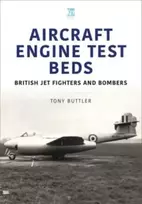 KNYGA Tony Buttler Aircraft Engine Test Beds: British Jet Fighters and Bombers
