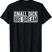 Small Dick Big Dreams Funny T-Shirt S juoda