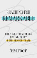 REACHING FOR REMARKABLE: The 7 Key Signatures Behind Every Remarkable Team