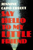 Say Hello to My Little Friend: WINNER of the Los Angeles Times Book Prize in Fiction