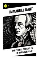 The Ethical Principles of Immanuel Kant: Duty, Autonomy, and the Categorical Imperative in Enlightenment Moral Philosophy