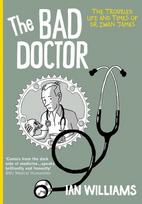 The Bad Doctor: The Troubled Life and Times of Dr Iwan James