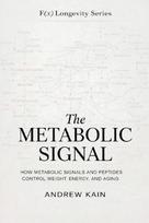 The Metabolic Signal: How Metabolic Signals and Peptides Control Weight, Energy, and Aging: The F(x) Longevity Series (Book 12): How Metabolic Signals and Peptides Control Weight, Energy, and Aging: