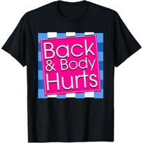 Funny Back Body Hurts T-Shirt Quote Exercise Workout Gym Top Unisex T-Shirt S