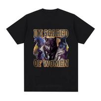 Im Scared of Women Funny Wolf Meme T Shirts Men Women Fashion Vintage T-shirt Casual Cotton Cozy Short Sleeve T-shirts 2XL
