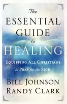 KNYGA Bill Johnson Essential Guide to – Equipping All Christians to Pray for the Sick