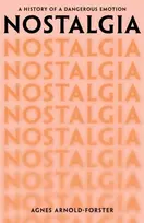 KNYGA Agnes Arnold Forster Nostalgia, A History of a Dangerous Emotion