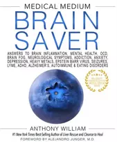 KNYGA Anthony William Medical Medium Brain Saver, Answers to Brain Inflammation, Mental Health, OCD, Brain Fog, Neurological Symptoms, Addiction, Anxiety, Depression, Heavy Metals, Epstein-Barr Virus, Seizures, Lyme, ADHD, Alzheimer’s, Autoimmune & Eating Disorders