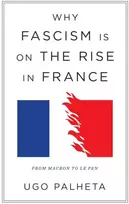KNYGA Ugo Palheta Why Fascism Is on the Rise in France, From Macron to Le Pen