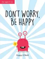 KNYGA Poppy Oneill Don't Worry, Be Happy, A Child's Guide to Overcoming Anxiety