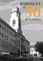 KNYGA Keiron Dunn Barnsley in 50 Buildings