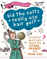 KNYGA Tim Cooke Question of History: Did the Celts use hair gel? And other questions about the Stone, Bronze and Iron Ages