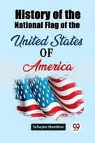 KNYGA Schuyler Hamilton History of the National Flag of the United States of America (Edition2023)