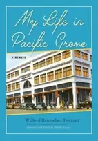 KNYGA Wilford Rensselaer Holman My Life in Pacific Grove