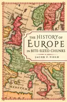 KNYGA Jacob F Field History of Europe in Bite-sized Chunks