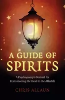 KNYGA Chris Allaun Guide of Spirits, A - A Psychopomp`s Manual for Transitioning the Dead to the Afterlife