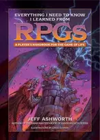 KNYGA Jeff Ashworth Everything I Need to Know I Learned from RPGs