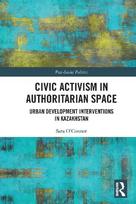 Civic Activism in Authoritarian Space: Urban Development Interventions in Kazakhstan