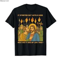 It Started Out with A Kiss How Did It End Up Like This Jesus Tshirt For Men Women 100 Cotton T Shirts Short Sleeve Tops 04031 S