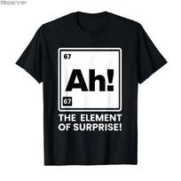 Ah Element of Surprise 6 7 I wear This Tshirt For Men Women 100 Cotton T Shirts Short Sleeve Tops 04102 S