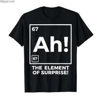 Funny Chemistry Nerd Humor 6 7 Ah Element of Surprise Meme Tshirt For Men Women 100 Cotton T Shirts Short Sleeve Tops 04131 S