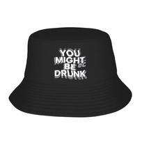 Funny Drinking Humor You Might Be Drunk Bucket Hats Gift For Girl Kawaii  Vocation Caps For Outdoor UV Protection One Size