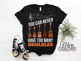You Can Never Have Too Many Ukulele Lover T-Shirt, Uke Player, Musician Birthday Present, Hawaiian Music Love Playing, Dad Father's Day, 130