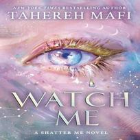 Watch Me: A Shatter Me Novel