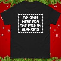I'm Only Here For the Pigs in Blankets Christmas T Shirt, Xmas Funny Festive Tee S