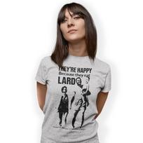 They're Happy Because They Eat Lard Parody T-Shirt: Lard Information Council S