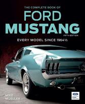 The Complete Book of Ford Mustang: Every Model Since 1964 1/2