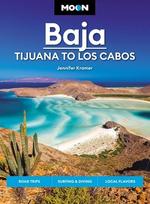 Moon Baja: Tijuana to Los Cabos : Road Trips, Surfing & Diving, Local Flavors