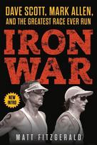 Iron War: Dave Scott, Mark Allen, and the Greatest Race Ever Run